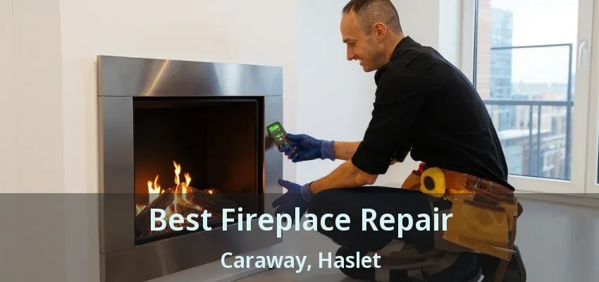 Best Fireplace Repair Caraway, Haslet - TX