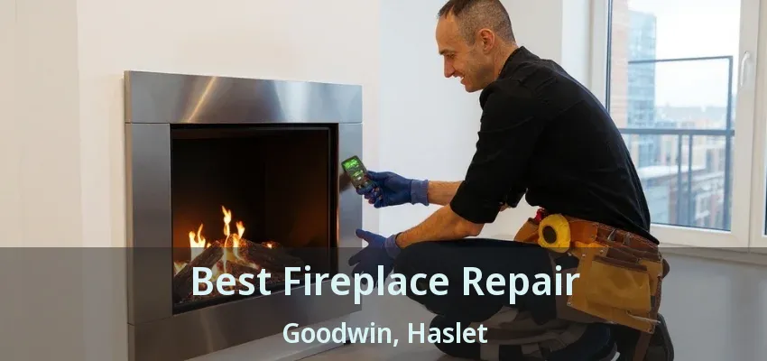 Best Fireplace Repair Goodwin, Haslet - TX