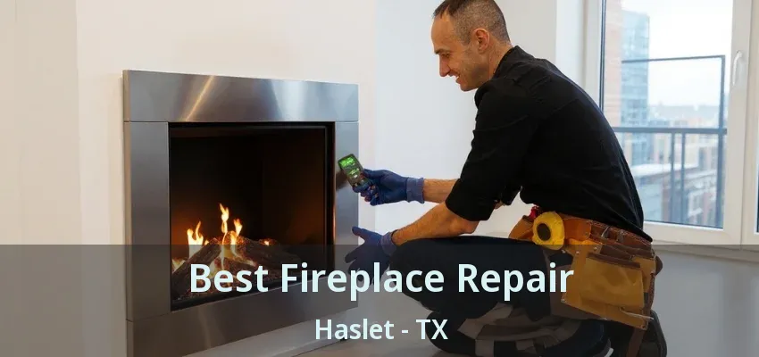 Best Fireplace Repair Haslet - TX