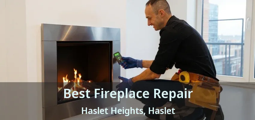 Best Fireplace Repair Haslet Heights, Haslet - TX
