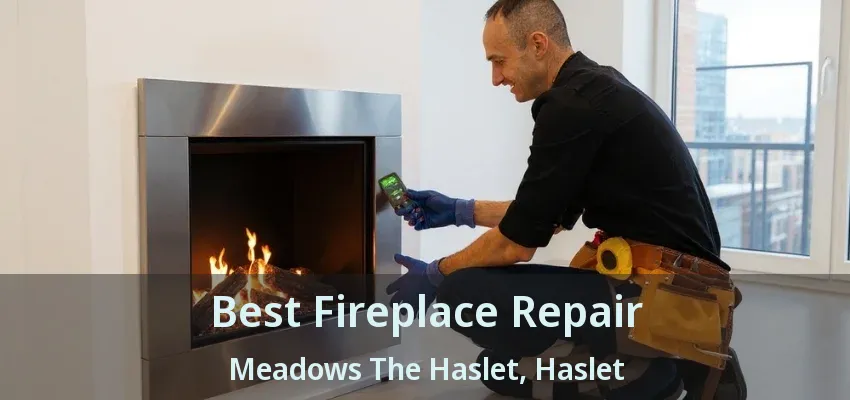 Best Fireplace Repair Meadows The Haslet, Haslet - TX