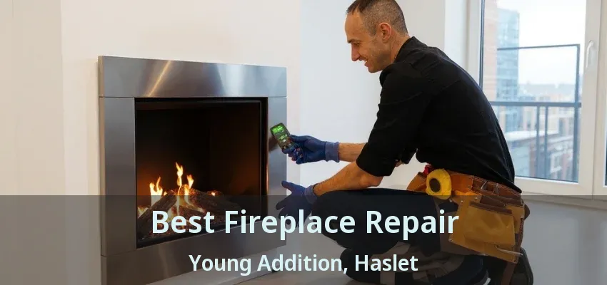 Best Fireplace Repair Young Addition, Haslet - TX