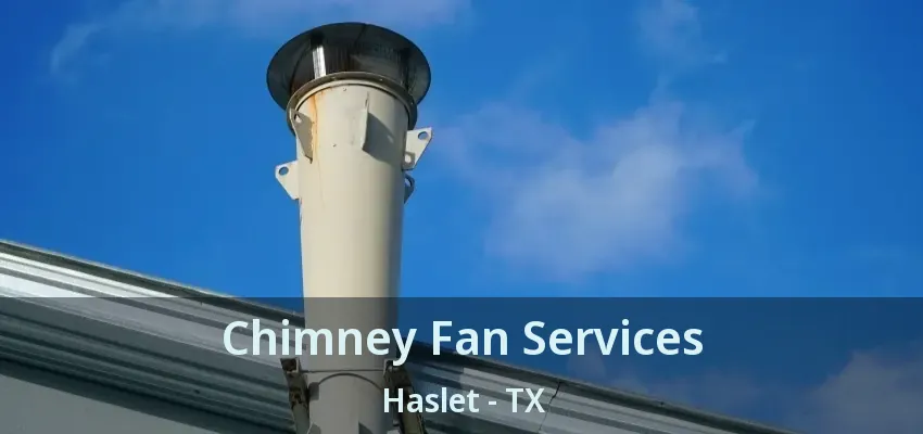Chimney Fan Services Haslet - TX