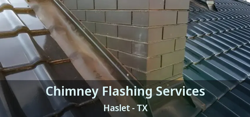 Chimney Flashing Services Haslet - TX