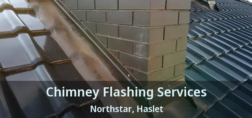 Chimney Flashing Services Northstar, Haslet - TX