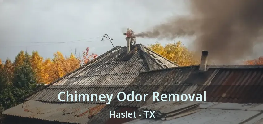 Chimney Odor Removal Haslet - TX