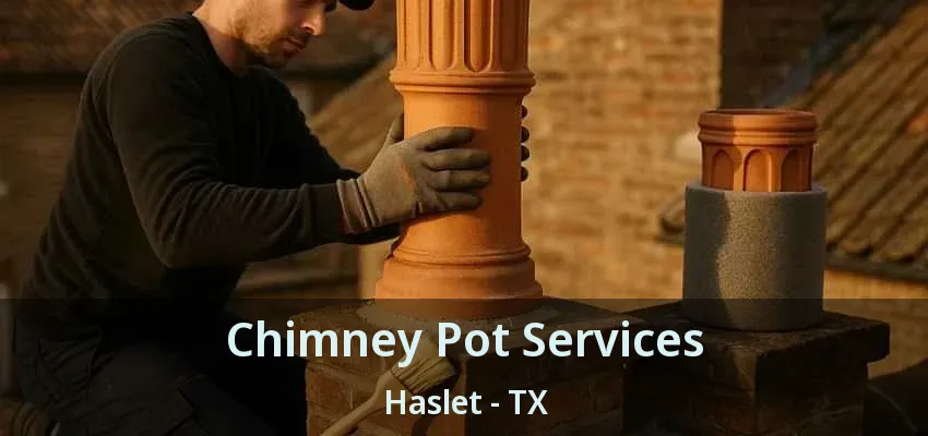 Chimney Pot Services Haslet - TX