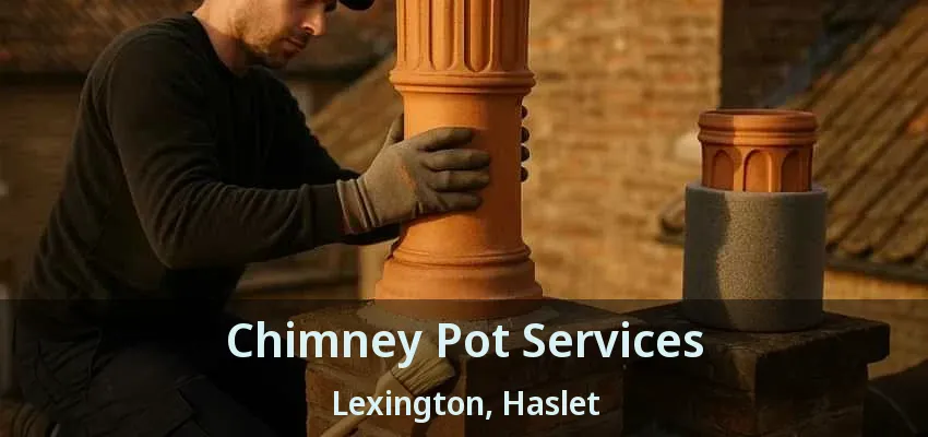 Chimney Pot Services Lexington, Haslet - TX