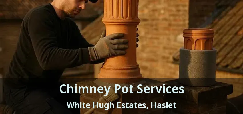 Chimney Pot Services White Hugh Estates, Haslet - TX