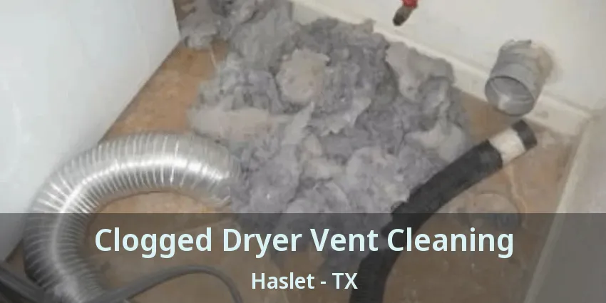 Clogged Dryer Vent Cleaning Haslet - TX