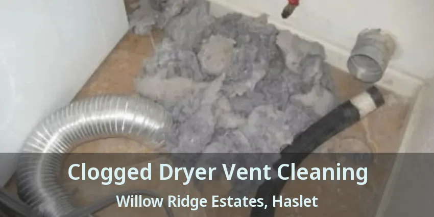 Clogged Dryer Vent Cleaning Willow Ridge Estates, Haslet - TX