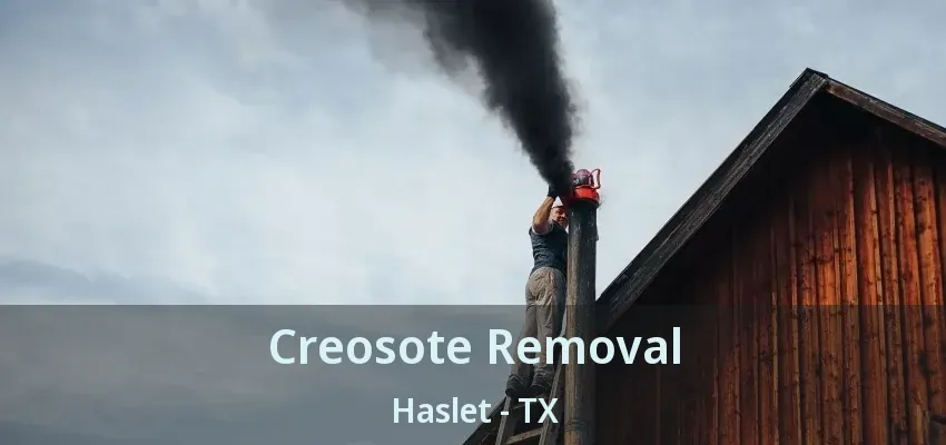 Creosote Removal Haslet - TX