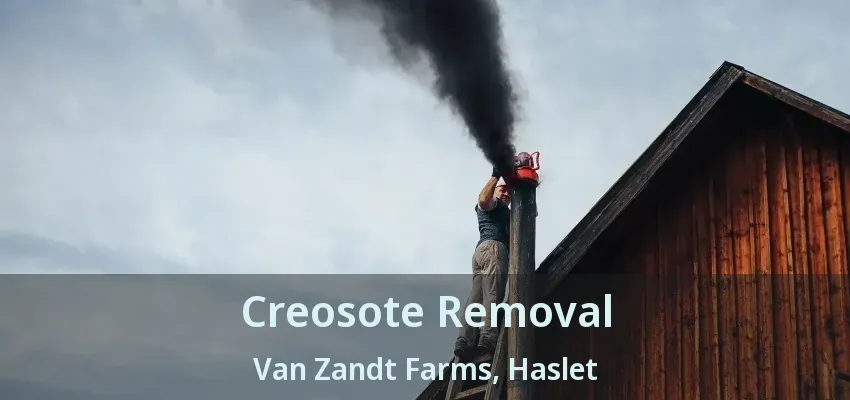 Creosote Removal Van Zandt Farms, Haslet - TX