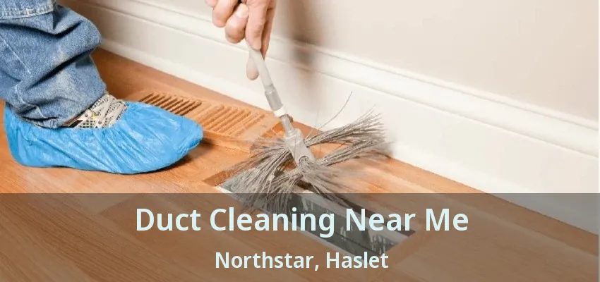 Duct Cleaning Near Me Northstar, Haslet - TX