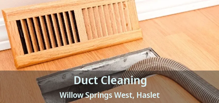 Duct Cleaning Willow Springs West, Haslet - TX
