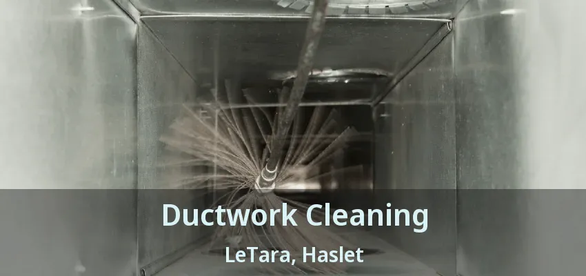 Ductwork Cleaning LeTara, Haslet - TX