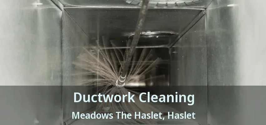Ductwork Cleaning Meadows The Haslet, Haslet - TX