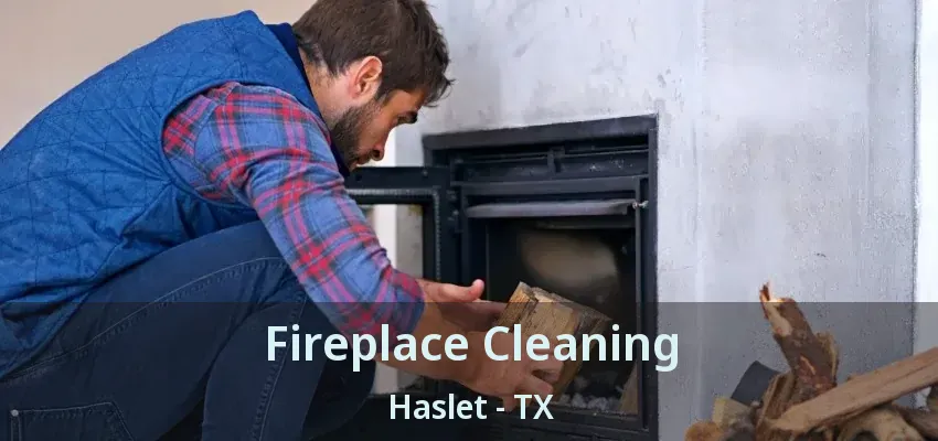 Fireplace Cleaning Haslet - TX