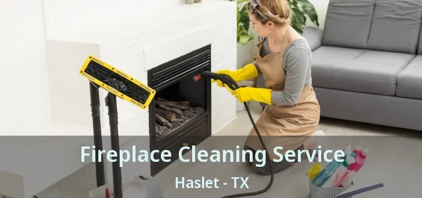 Fireplace Cleaning Service Haslet - TX