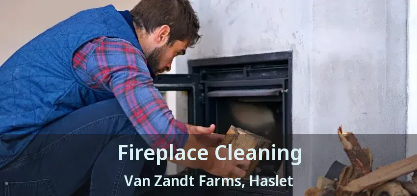 Fireplace Cleaning Van Zandt Farms, Haslet - TX