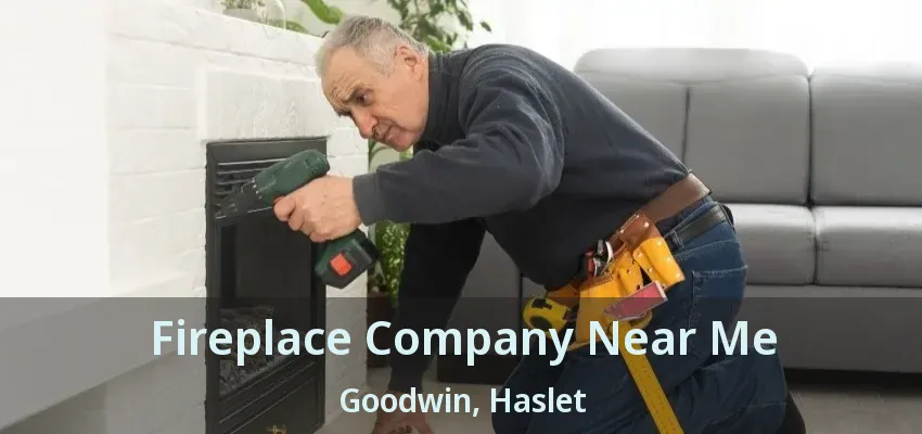 Fireplace Company Near Me Goodwin, Haslet - TX