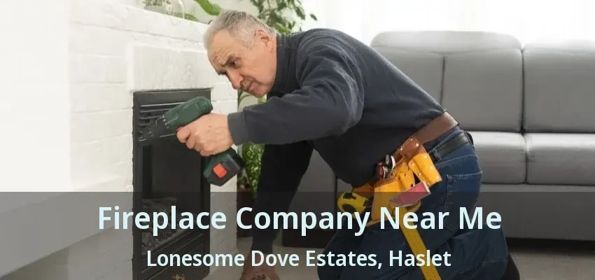 Fireplace Company Near Me Lonesome Dove Estates, Haslet - TX