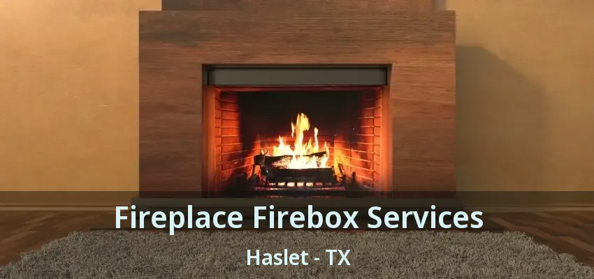 Fireplace Firebox Services Haslet - TX