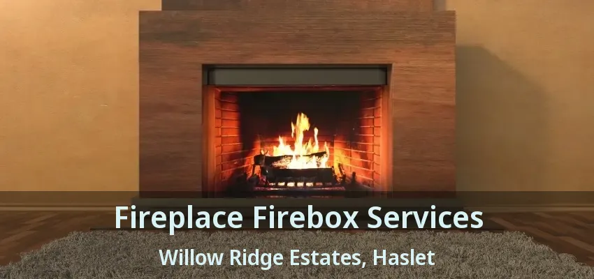 Fireplace Firebox Services Willow Ridge Estates, Haslet - TX