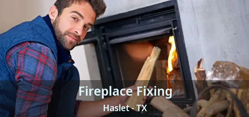 Fireplace Fixing Haslet - TX