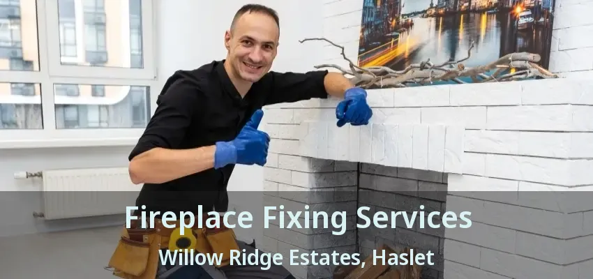 Fireplace Fixing Services Willow Ridge Estates, Haslet - TX