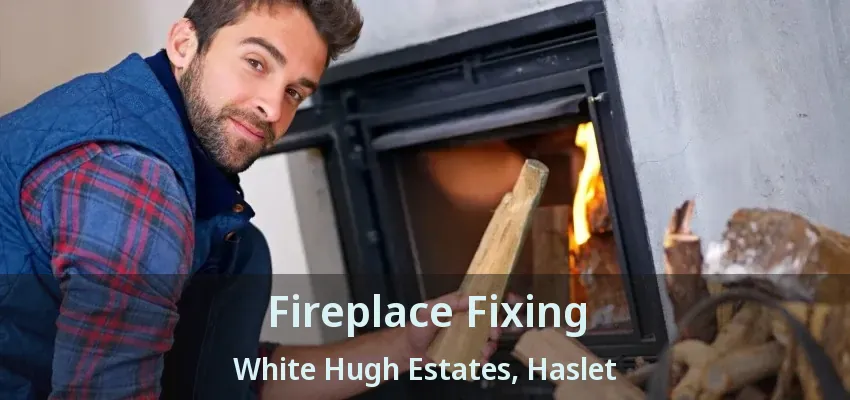 Fireplace Fixing White Hugh Estates, Haslet - TX