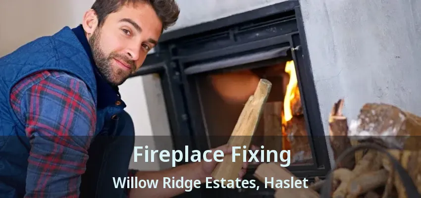Fireplace Fixing Willow Ridge Estates, Haslet - TX
