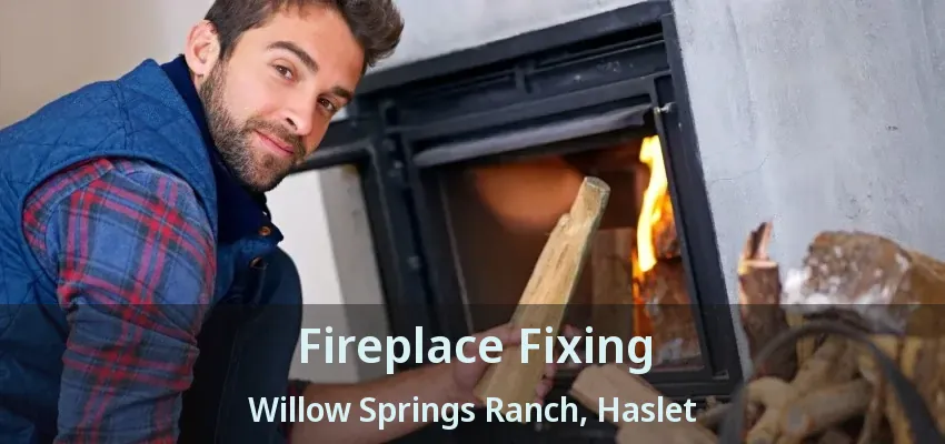 Fireplace Fixing Willow Springs Ranch, Haslet - TX