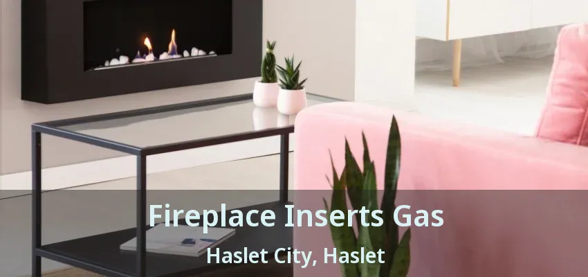 Fireplace Inserts Gas Haslet City, Haslet - TX