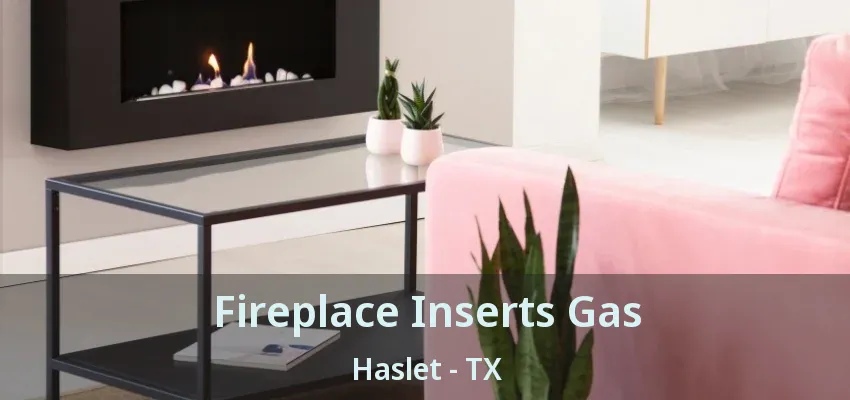 Fireplace Inserts Gas Haslet - TX