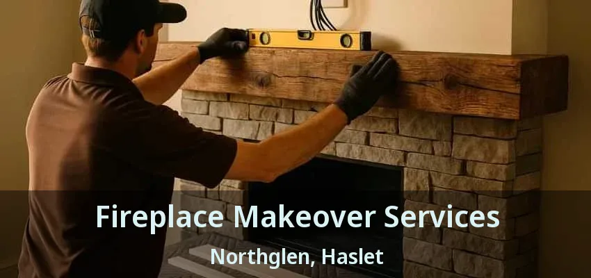 Fireplace Makeover Services Northglen, Haslet - TX
