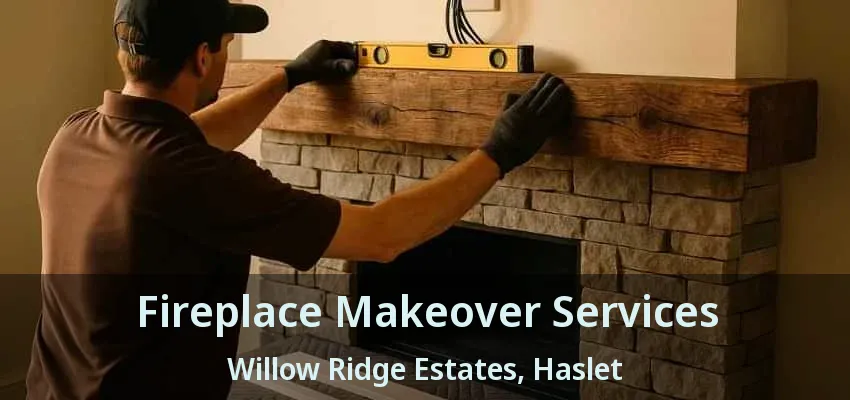 Fireplace Makeover Services Willow Ridge Estates, Haslet - TX