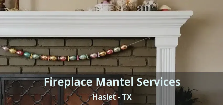 Fireplace Mantel Services Haslet - TX