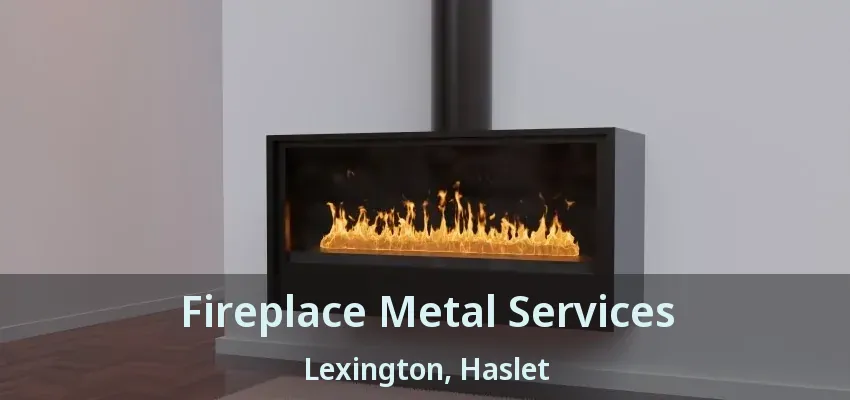 Fireplace Metal Services Lexington, Haslet - TX