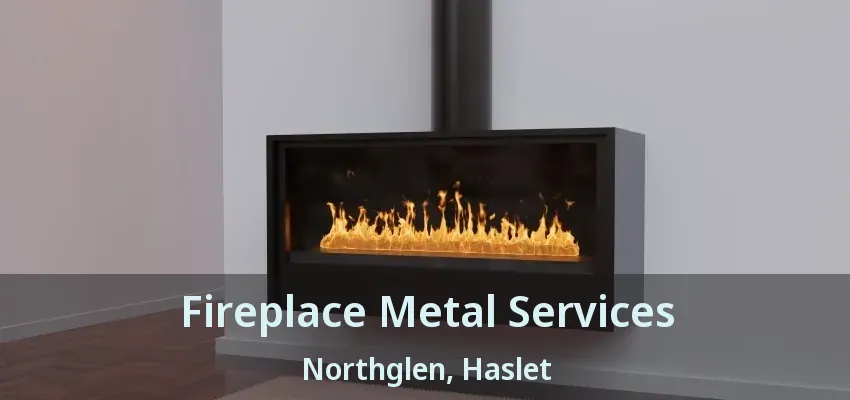 Fireplace Metal Services Northglen, Haslet - TX