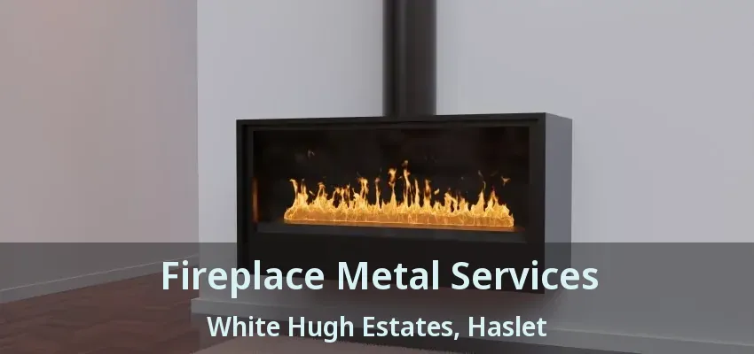 Fireplace Metal Services White Hugh Estates, Haslet - TX
