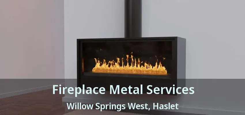 Fireplace Metal Services Willow Springs West, Haslet - TX