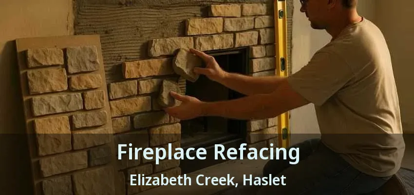 Fireplace Refacing Elizabeth Creek, Haslet - TX