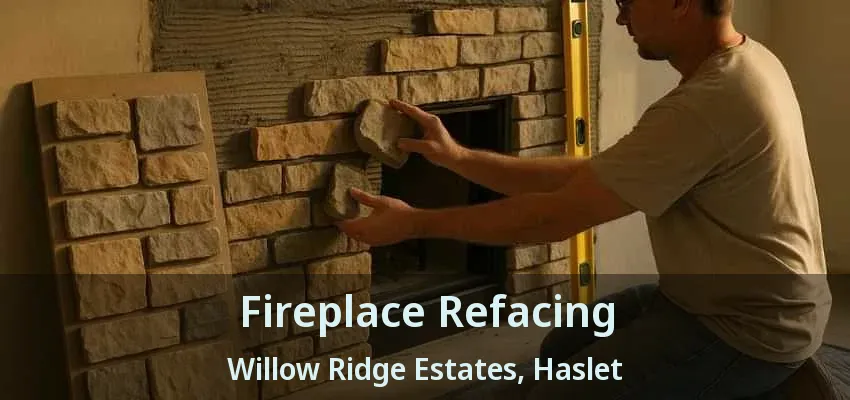 Fireplace Refacing Willow Ridge Estates, Haslet - TX