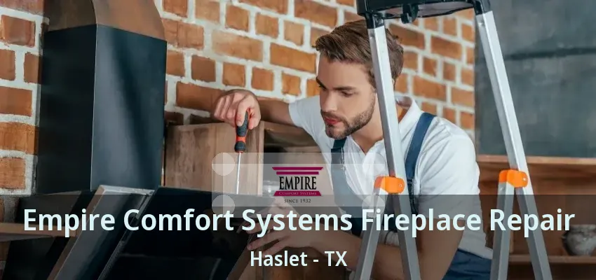 Empire Comfort Systems Fireplace Repair Haslet - TX