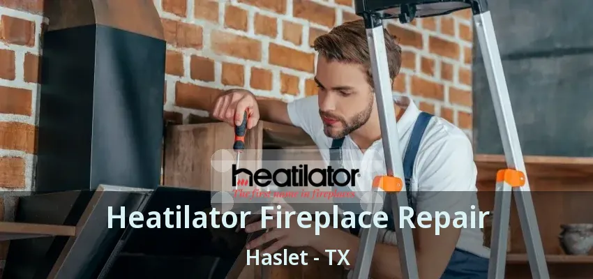Heatilator Fireplace Repair Haslet - TX