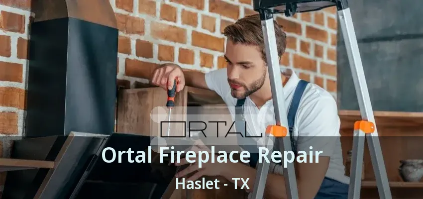 Ortal Fireplace Repair Haslet - TX