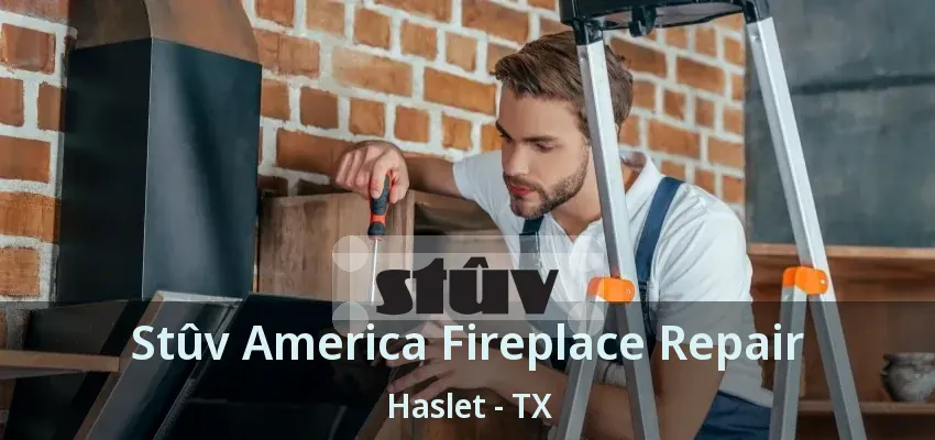 Stûv America Fireplace Repair Haslet - TX