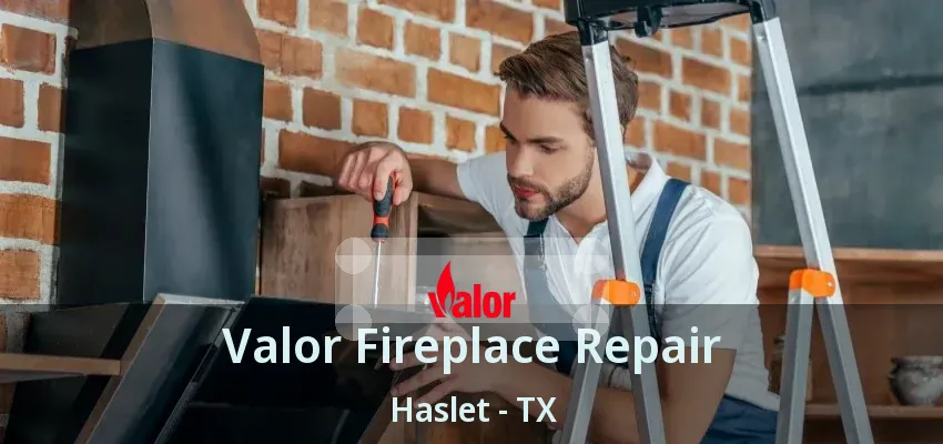 Valor Fireplace Repair Haslet - TX