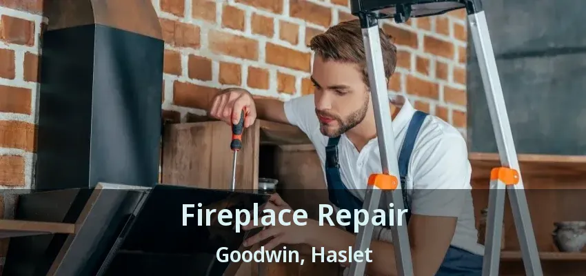 Fireplace Repair Goodwin, Haslet - TX